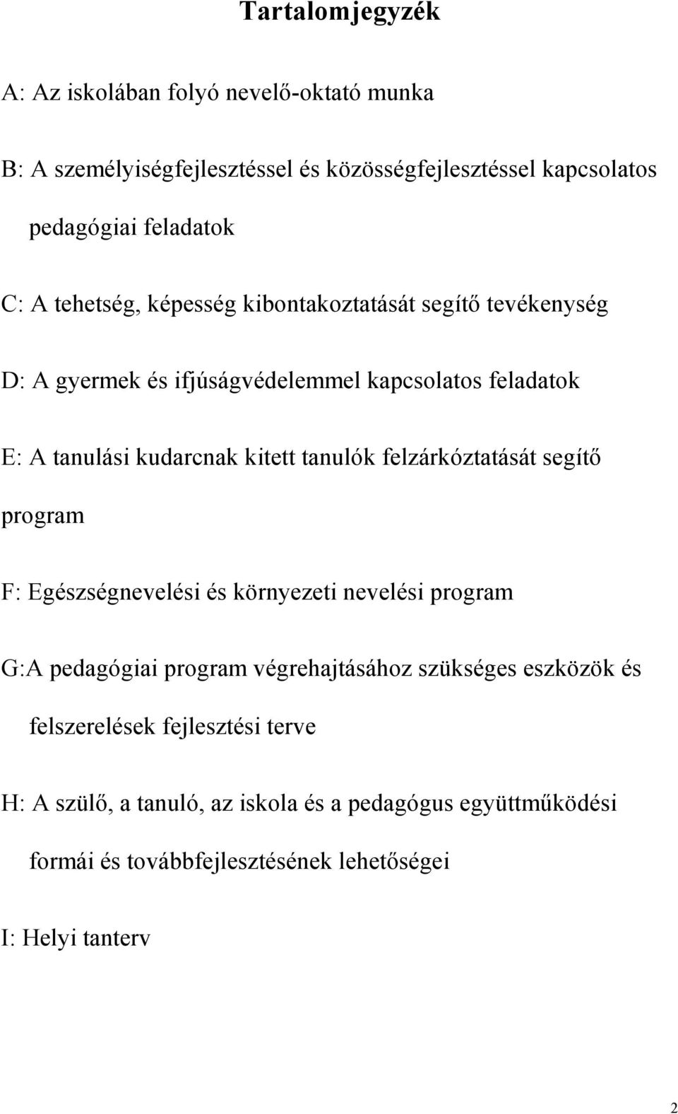 felzárkóztatását segítı program F: Egészségnevelési és környezeti nevelési program G:A pedagógiai program végrehajtásához szükséges eszközök és