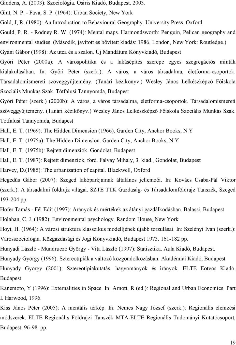 (Második, javított és bővített kiadás: 1986, London, New York: Routledge.) Gyáni Gábor (1998): Az utca és a szalon.