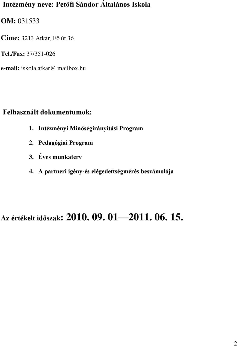 Intézményi Minőségirányítási Program 2. Pedagógiai Program 3. Éves munkaterv 4.