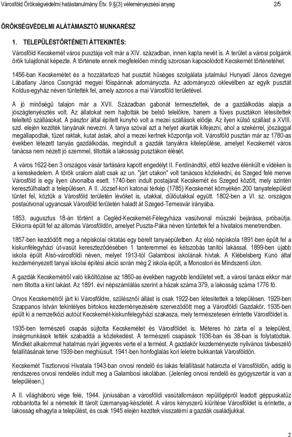 1456-ban Kecskemétet és a hozzátartozó hat pusztát hűséges szolgálata jutalmául Hunyadi János özvegye Lábatlany János Csongrád megyei főispánnak adományozta.