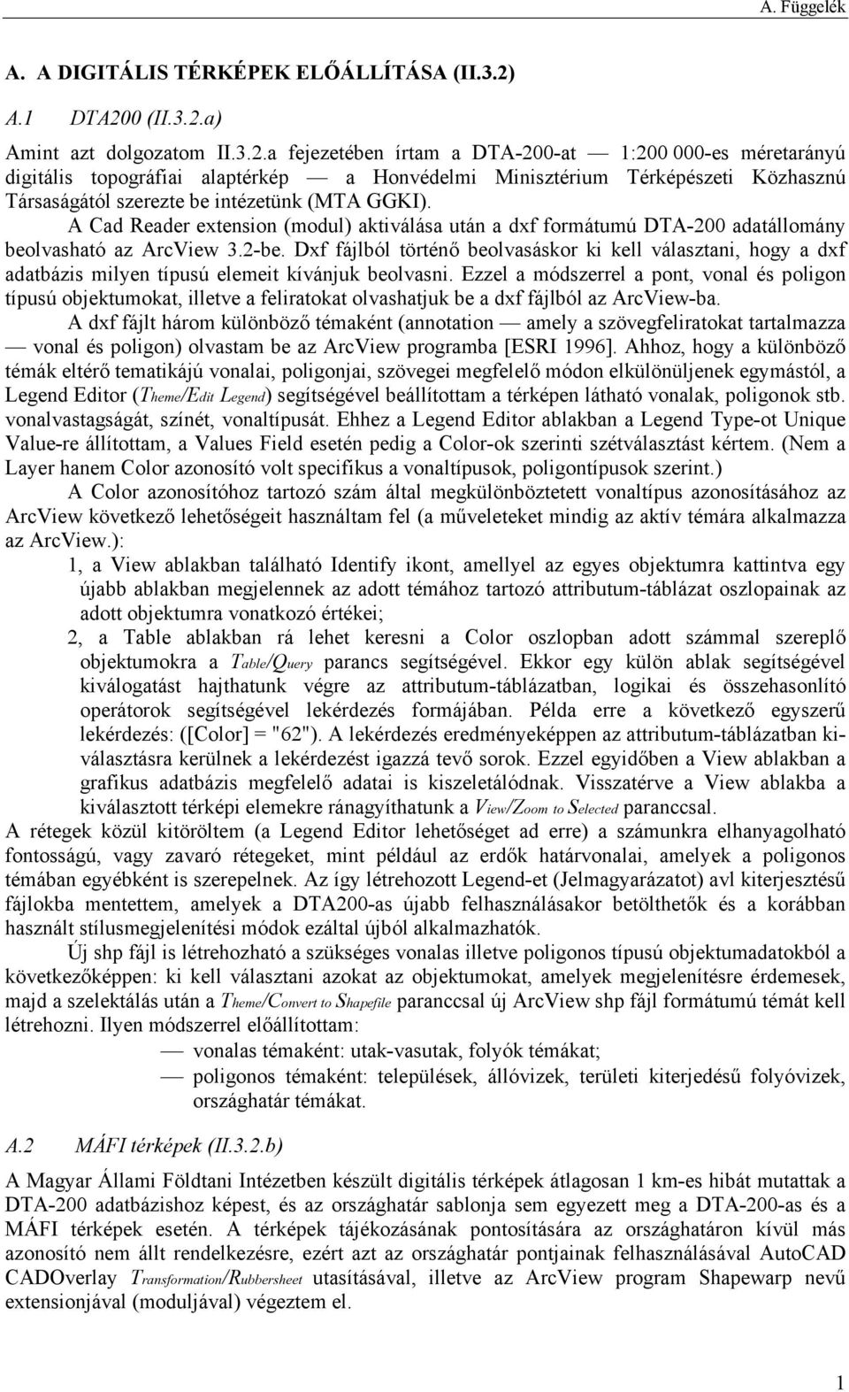 A Cad Reader extension (modul) aktiválása után a dxf formátumú DTA-200 adatállomány beolvasható az ArcView 3.2-be.