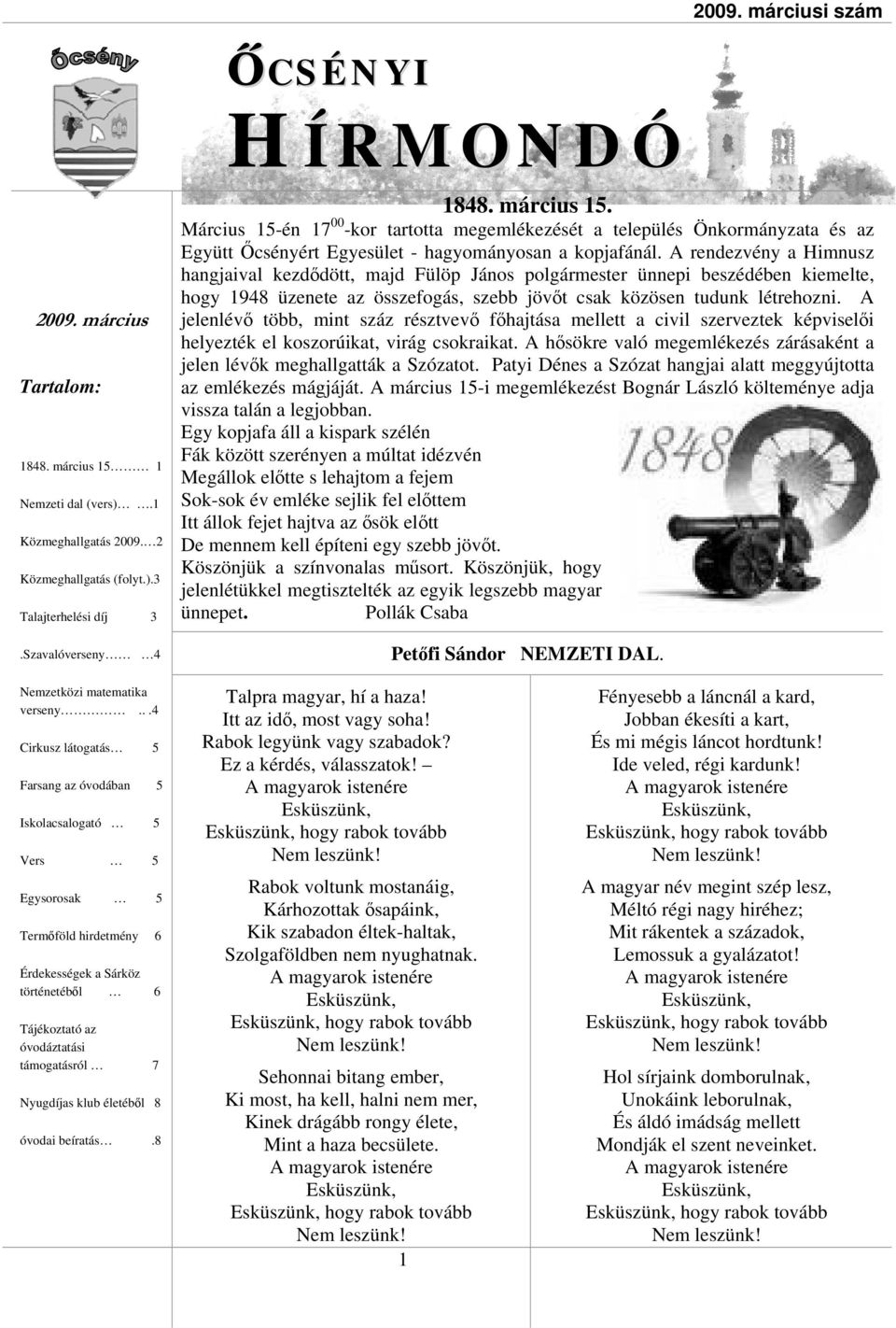 A rendezvény a Himnusz hangjaival kezdődött, majd Fülöp János polgármester ünnepi beszédében kiemelte, hogy 1948 üzenete az összefogás, szebb jövőt csak közösen tudunk létrehozni.