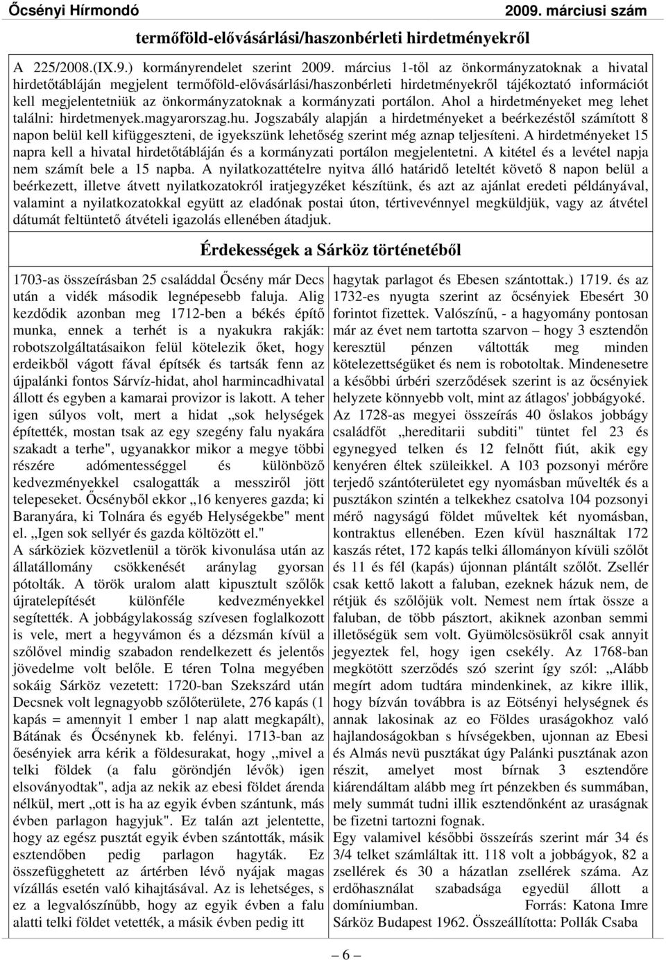 kormányzati portálon. Ahol a hirdetményeket meg lehet találni: hirdetmenyek.magyarorszag.hu.