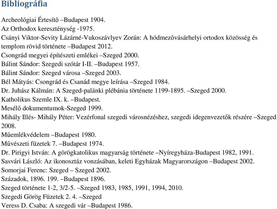 Bálint Sándor: Szegedi szótár I-II. Budapest 1957. Bálint Sándor: Szeged városa Szeged 2003. Bél Mátyás: Csongrád és Csanád megye leírása Szeged 1984. Dr.