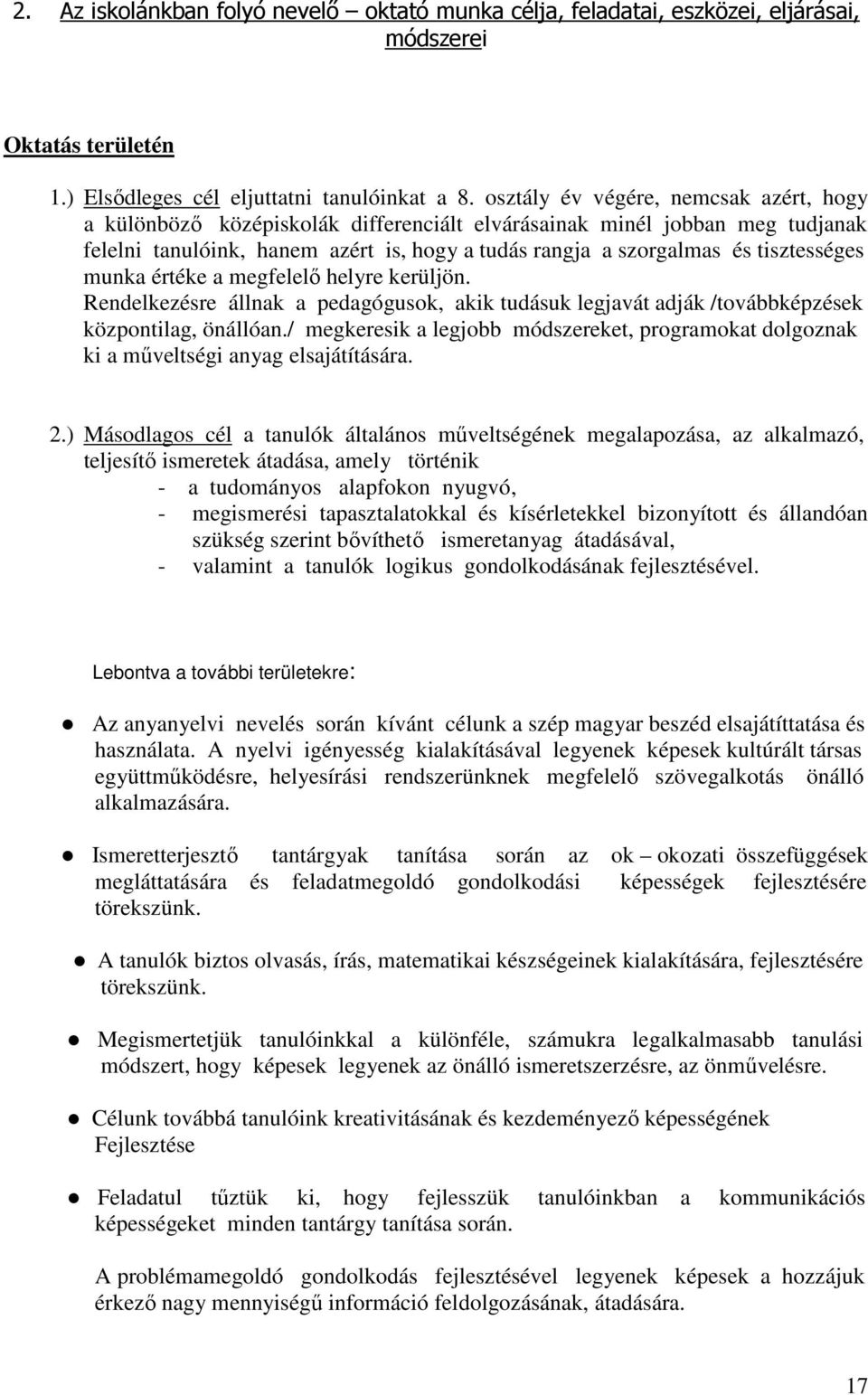 tisztességes munka értéke a megfelelő helyre kerüljön. Rendelkezésre állnak a pedagógusok, akik tudásuk legjavát adják /továbbképzések központilag, önállóan.