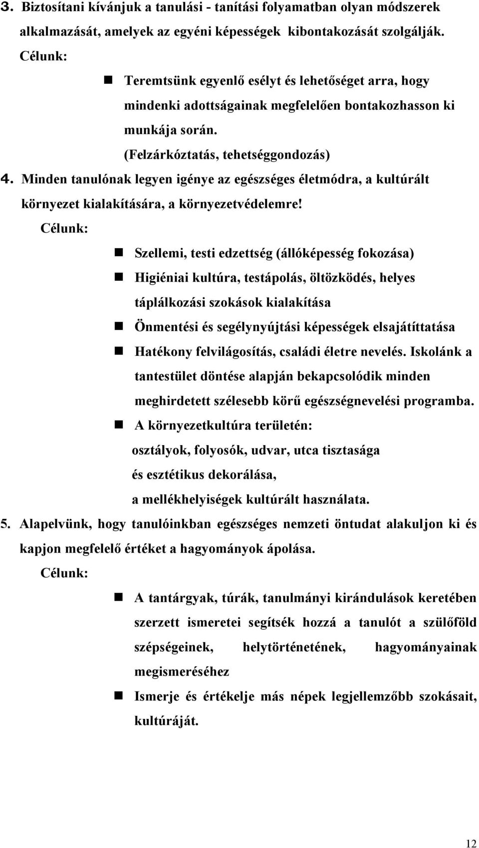 Minden tanulónak legyen igénye az egészséges életmódra, a kultúrált környezet kialakítására, a környezetvédelemre!