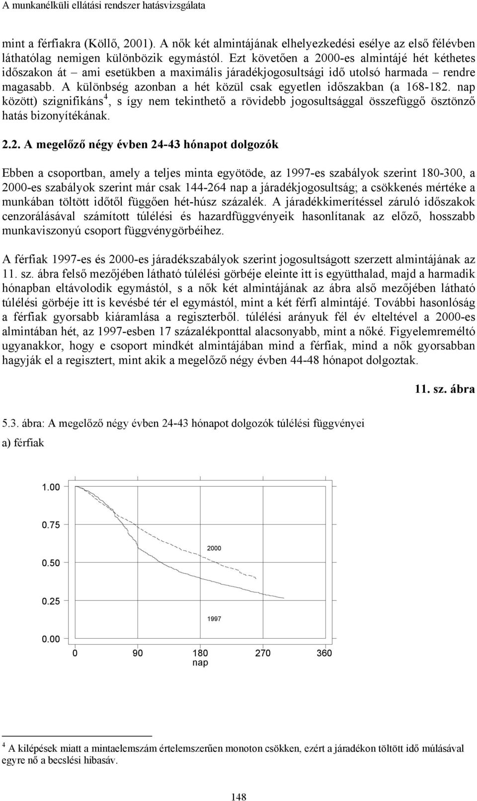 A különbség azonban a hét közül csak egyetlen időszakban (a 168-182.