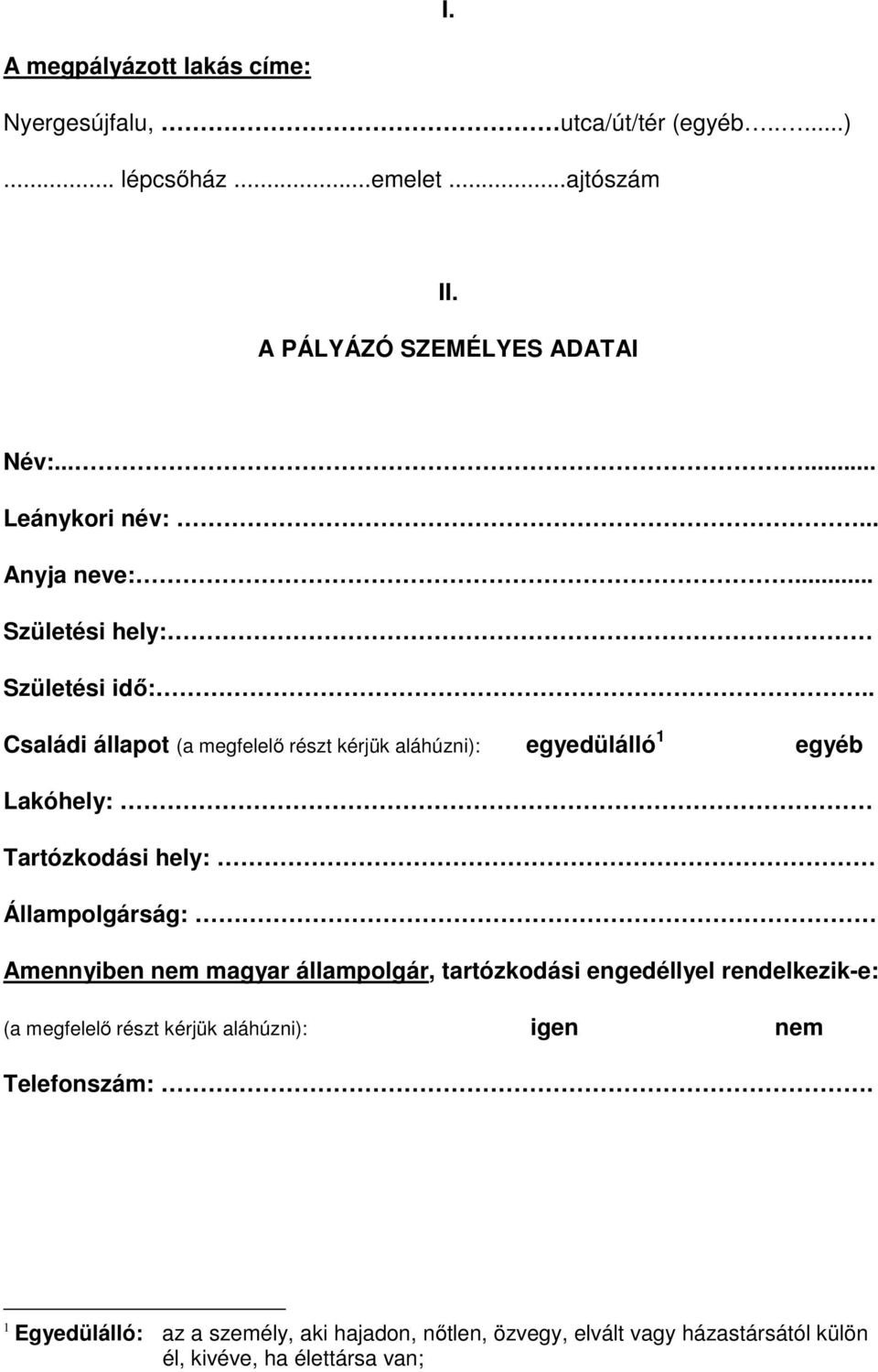 . Családi állapot : egyedülálló 1 egyéb Lakóhely: Tartózkodási hely: Állampolgárság: Amennyiben magyar állampolgár,