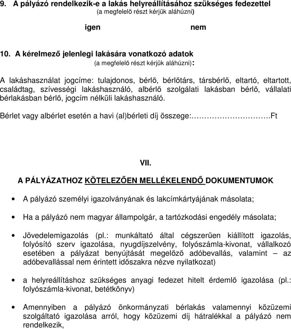 lakásban bérlő, vállalati bérlakásban bérlő, jogcím nélküli lakáshasználó. Bérlet vagy albérlet esetén a havi (al)bérleti díj összege:.ft VII.