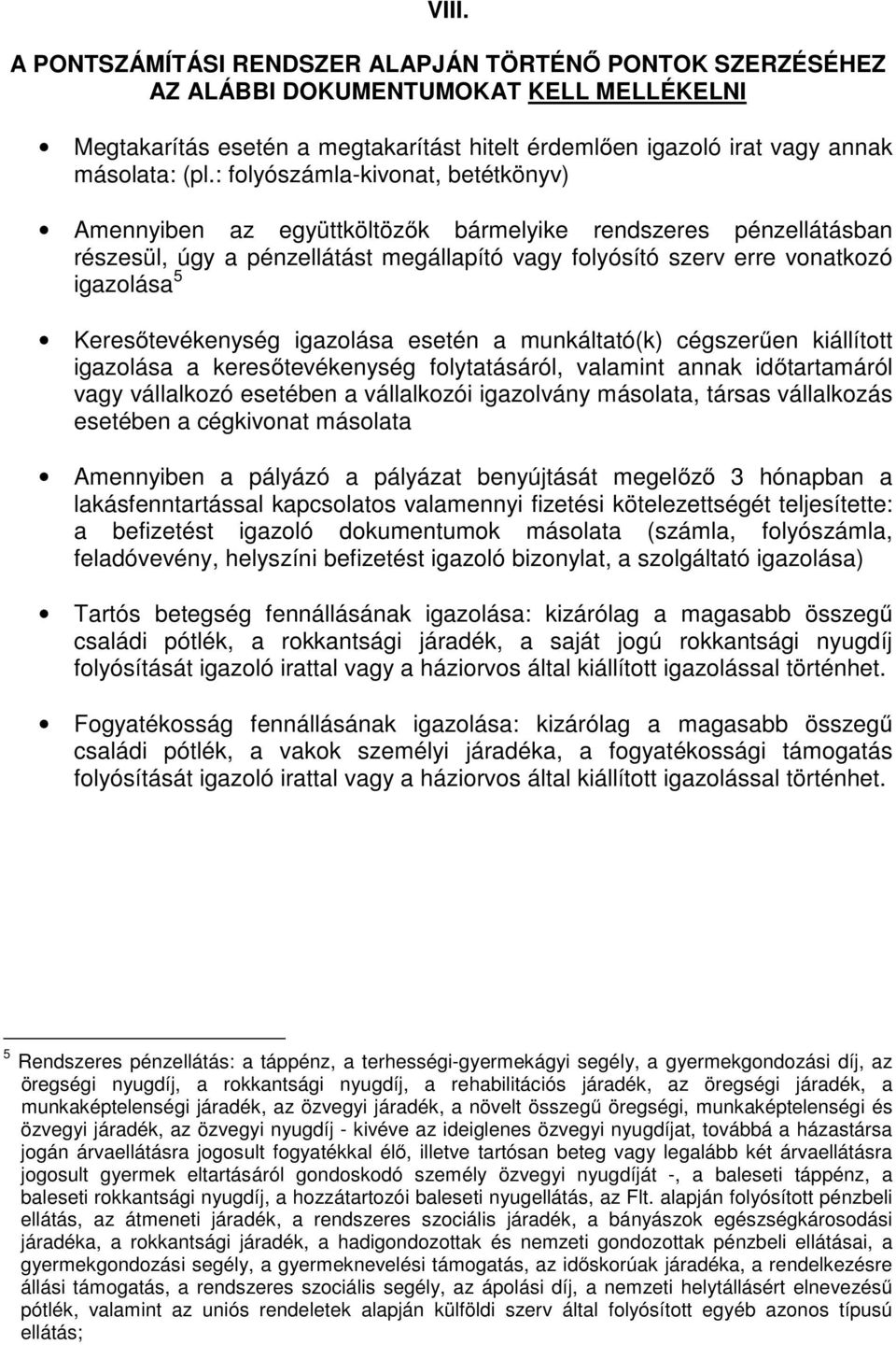 Keresőtevékenység igazolása esetén a munkáltató(k) cégszerűen kiállított igazolása a keresőtevékenység folytatásáról, valamint annak időtartamáról vagy vállalkozó esetében a vállalkozói igazolvány