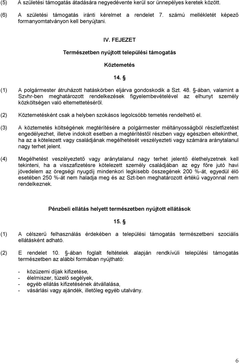 48. -ában, valamint a Szvhr-ben meghatározott rendelkezések figyelembevételével az elhunyt személy közköltségen való eltemettetéséről.