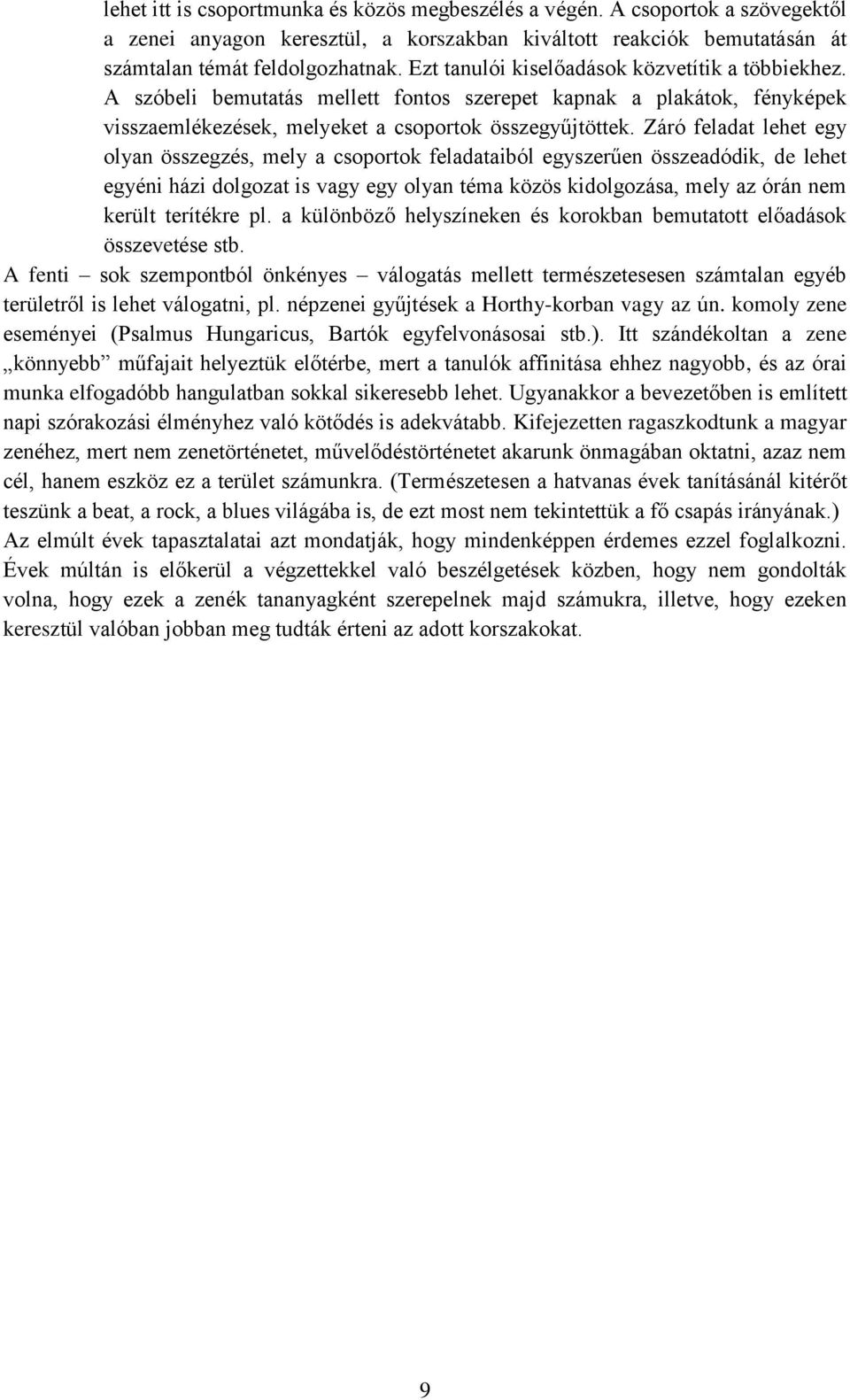 Záró feladat lehet egy olyan összegzés, mely a csoportok feladataiból egyszerűen összeadódik, de lehet egyéni házi dolgozat is vagy egy olyan téma közös kidolgozása, mely az órán nem került terítékre