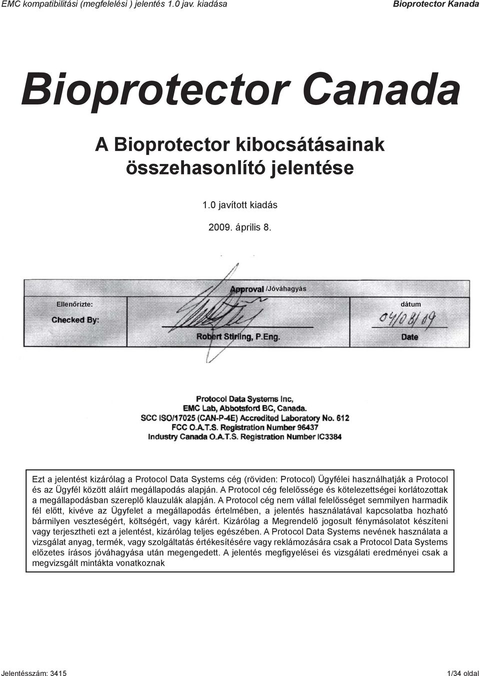 A Protocol cég felelőssége és kötelezettségei korlátozottak a megállapodásban szereplő klauzulák alapján.