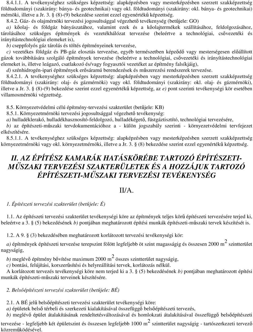 Gáz- és olajmérnöki tervezési jogosultsággal végezhetı tevékenység (betőjele: GO) a) kıolaj- és földgáz bányászatához, valamint ezek és a kıolajtermékek szállításához, feldolgozásához, tárolásához