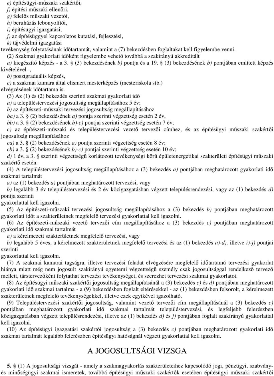 (2) Szakmai gyakorlati idıként figyelembe vehetı továbbá a szakirányú akkreditált a) kiegészítı képzés - a 3. (3) bekezdésének b) pontja és a 19.