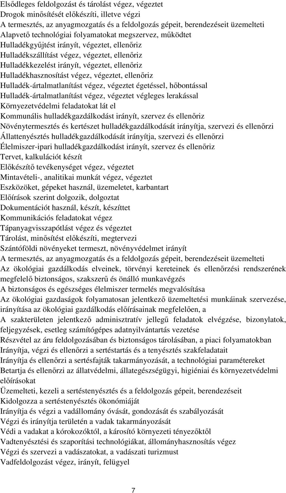 végeztet, ellenőriz Hulladék-ártalmatlanítást végez, végeztet égetéssel, hőbontással Hulladék-ártalmatlanítást végez, végeztet végleges lerakással Környezetvédelmi feladatokat lát el Kommunális