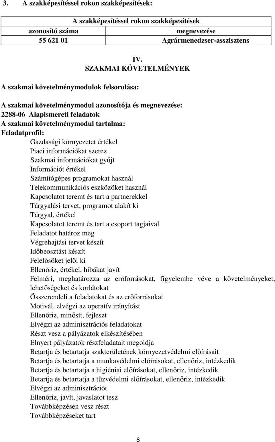 Feladatprofil: Gazdasági környezetet értékel Piaci információkat szerez Szakmai információkat gyűjt Információt értékel Számítógépes programokat használ Telekommunikációs eszközöket használ