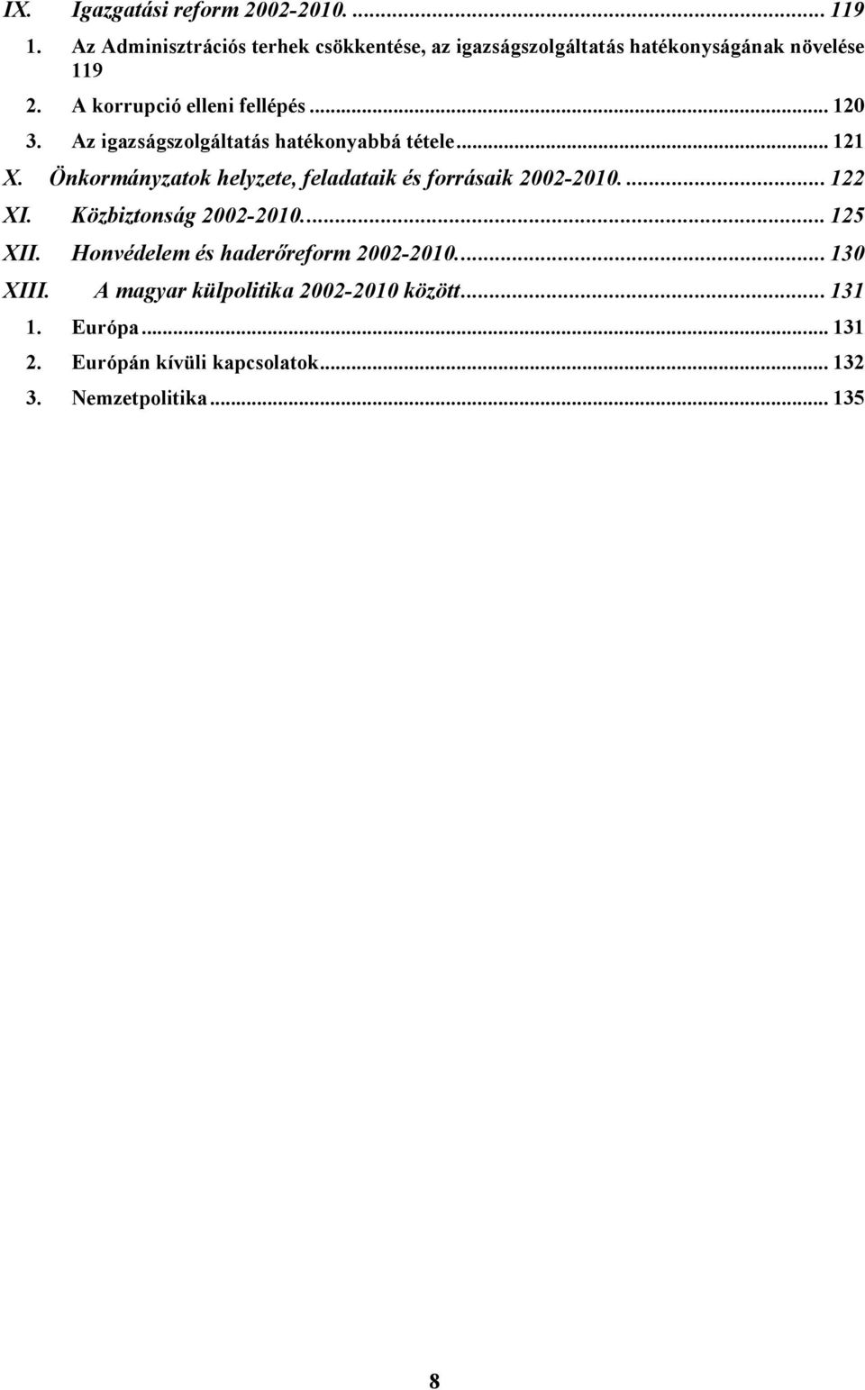 .. 120 3. Az igazságszolgáltatás hatékonyabbá tétele... 121 X. Önkormányzatok helyzete, feladataik és forrásaik 2002-2010.