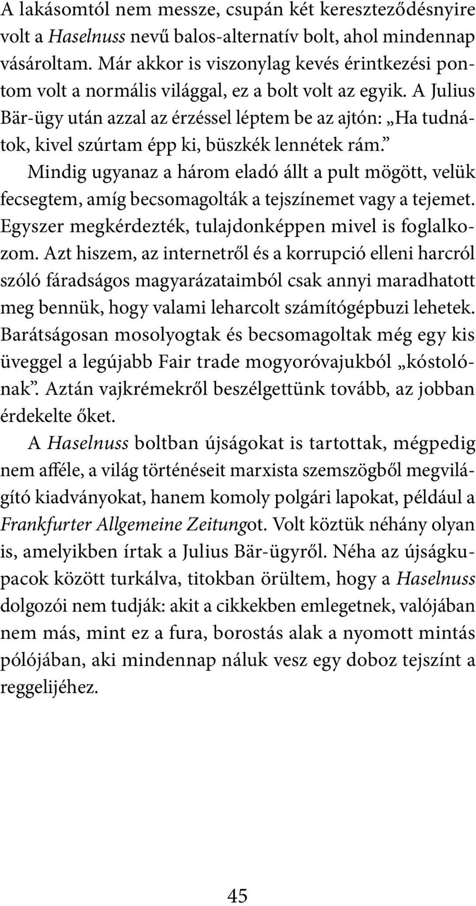 A Julius Bär-ügy után azzal az érzéssel léptem be az ajtón: Ha tudnátok, kivel szúrtam épp ki, büszkék lennétek rám.