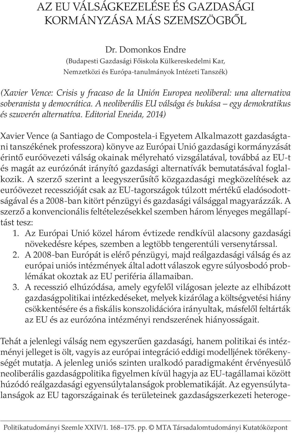 soberanista y democrática. A neoliberális EU válsága és bukása egy demokratikus és szuverén alternatíva.