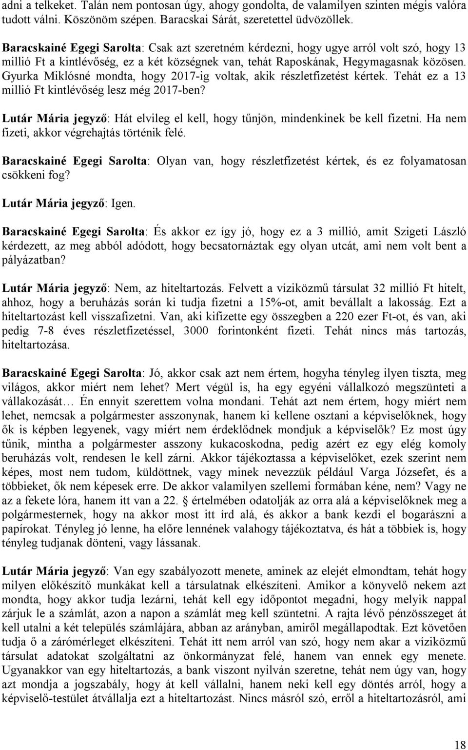 Gyurka Miklósné mondta, hogy 2017-ig voltak, akik részletfizetést kértek. Tehát ez a 13 millió Ft kintlévőség lesz még 2017-ben?