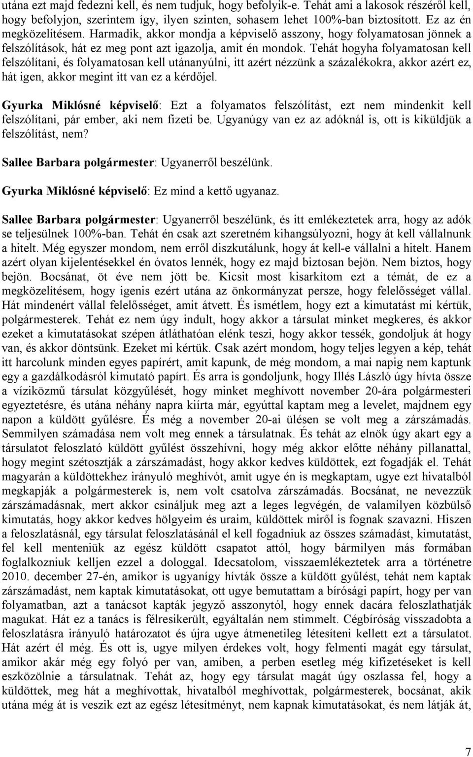 Tehát hogyha folyamatosan kell felszólítani, és folyamatosan kell utánanyúlni, itt azért nézzünk a százalékokra, akkor azért ez, hát igen, akkor megint itt van ez a kérdőjel.