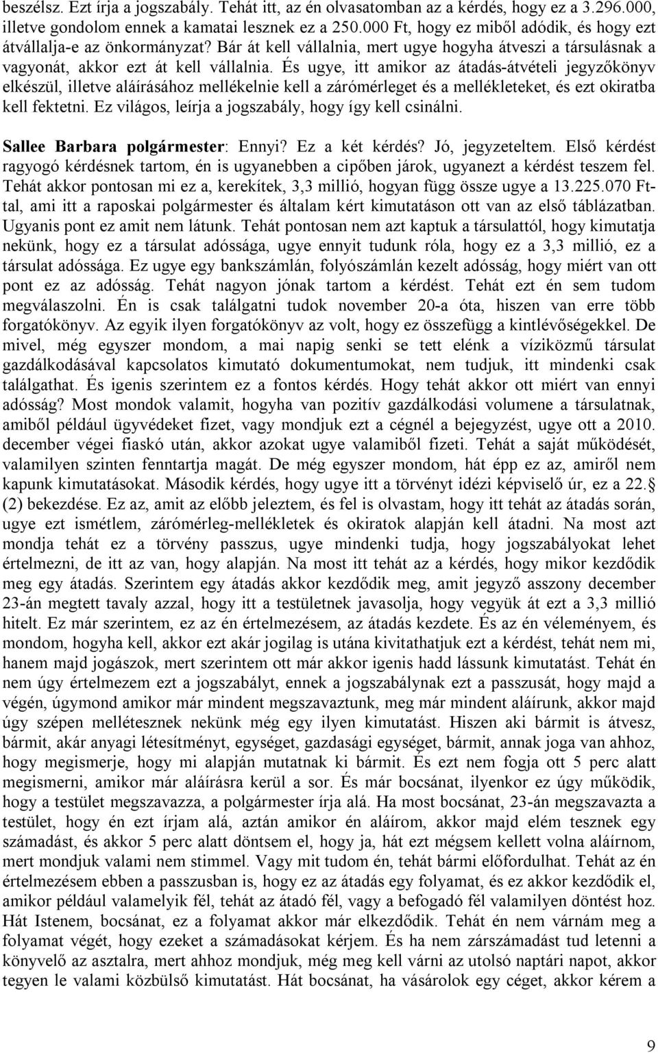 És ugye, itt amikor az átadás-átvételi jegyzőkönyv elkészül, illetve aláírásához mellékelnie kell a zárómérleget és a mellékleteket, és ezt okiratba kell fektetni.