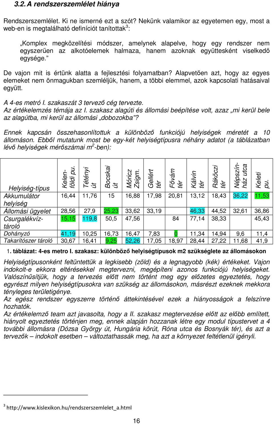 hanem azoknak együttesként viselkedő egysége. De vajon mit is értünk alatta a fejlesztési folyamatban?