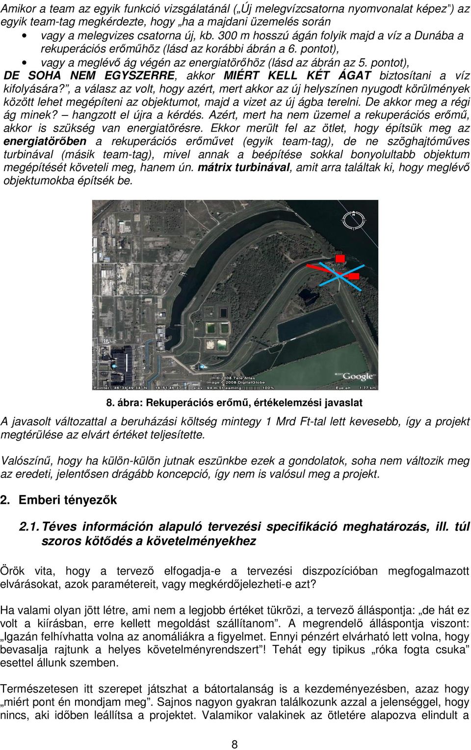 pontot), DE SOHA NEM EGYSZERRE, EGYSZERRE akkor MIÉRT KELL KÉT ÁGAT biztosítani a víz kifolyására?