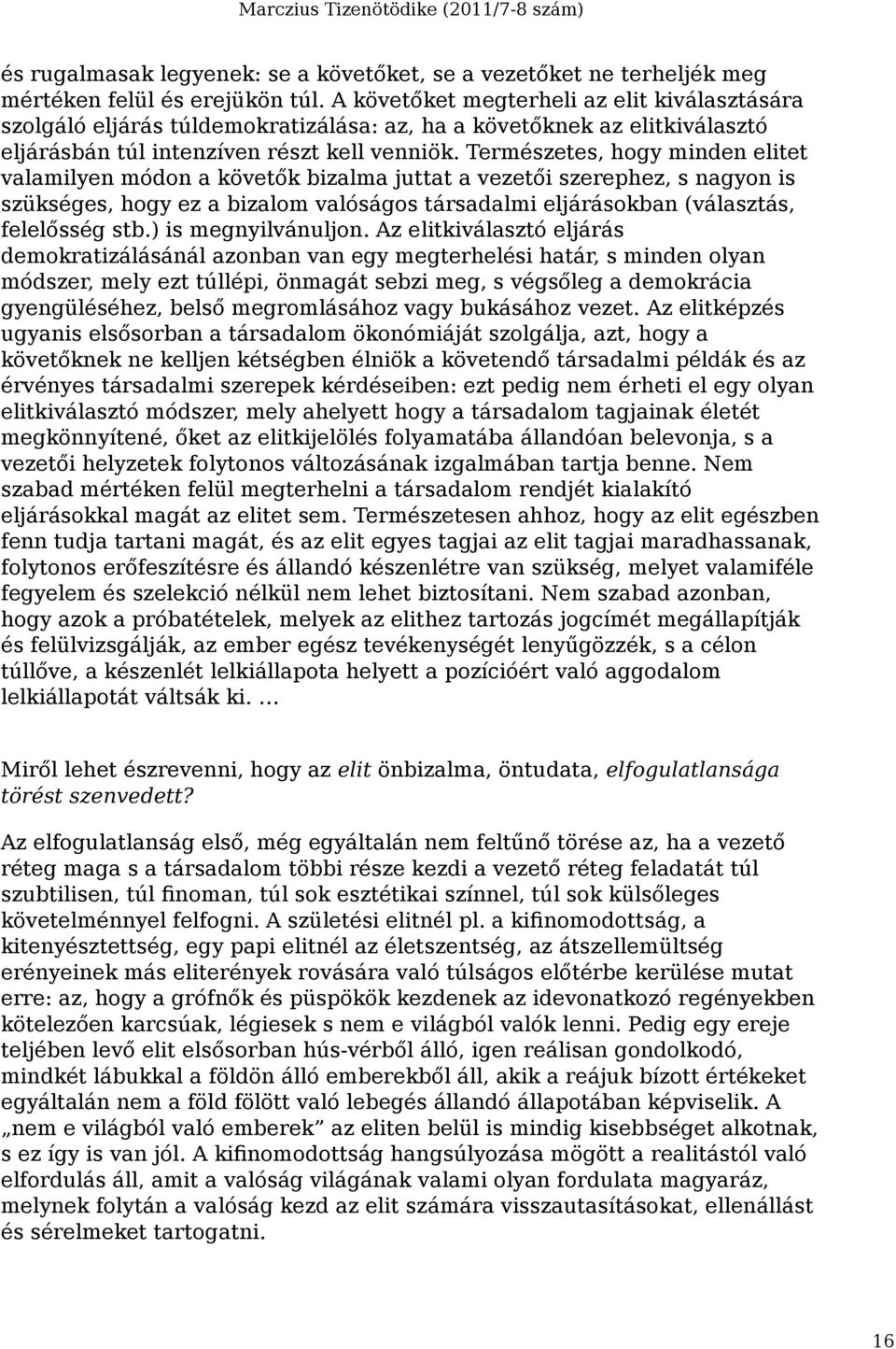 Természetes, hogy minden elitet valamilyen módon a követők bizalma juttat a vezetői szerephez, s nagyon is szükséges, hogy ez a bizalom valóságos társadalmi eljárásokban (választás, felelősség stb.