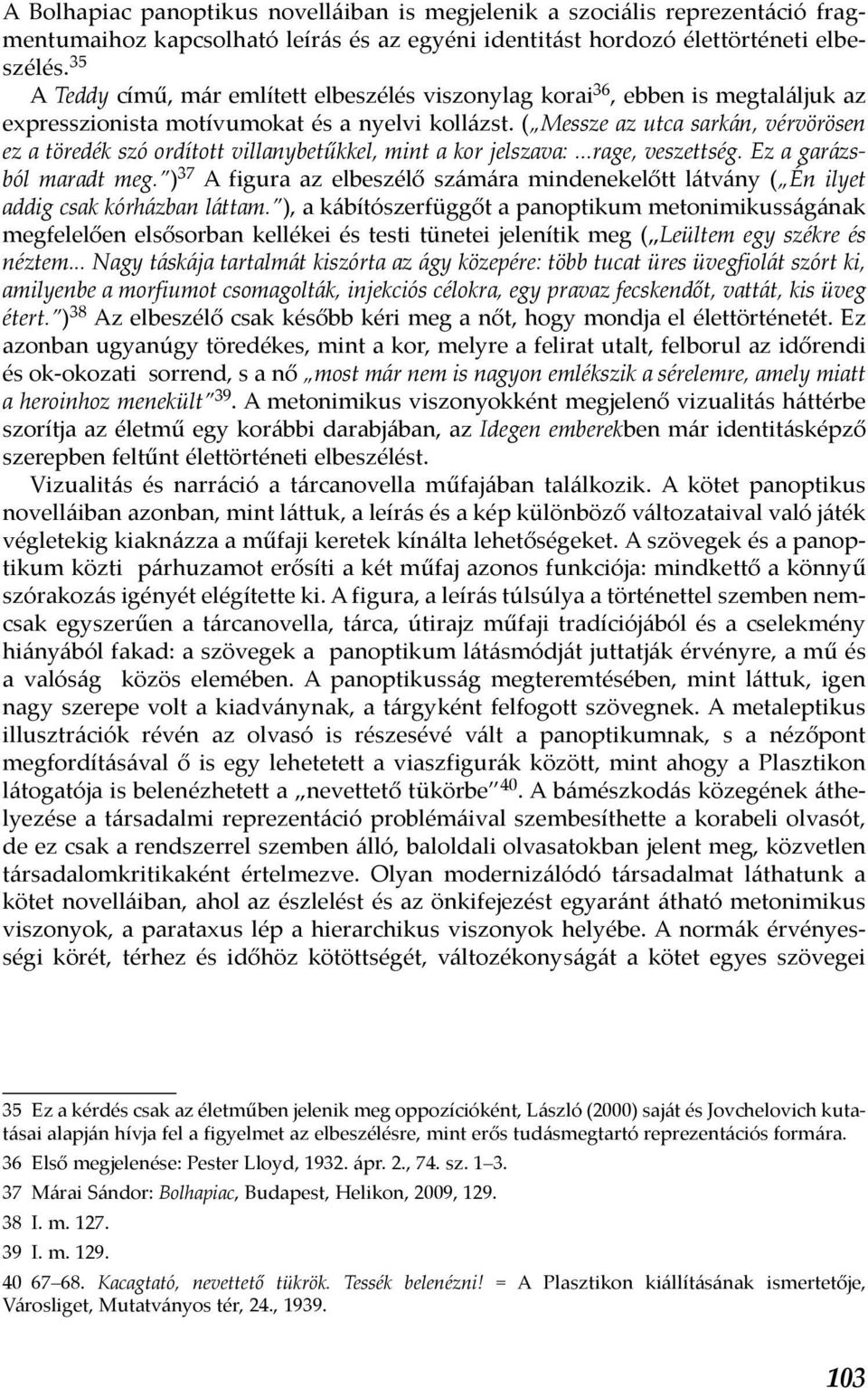 ( Messze az utca sarkán, vérvörösen ez a töredék szó ordított villanybetűkkel, mint a kor jelszava:...rage, veszettség. Ez a garázsból maradt meg.