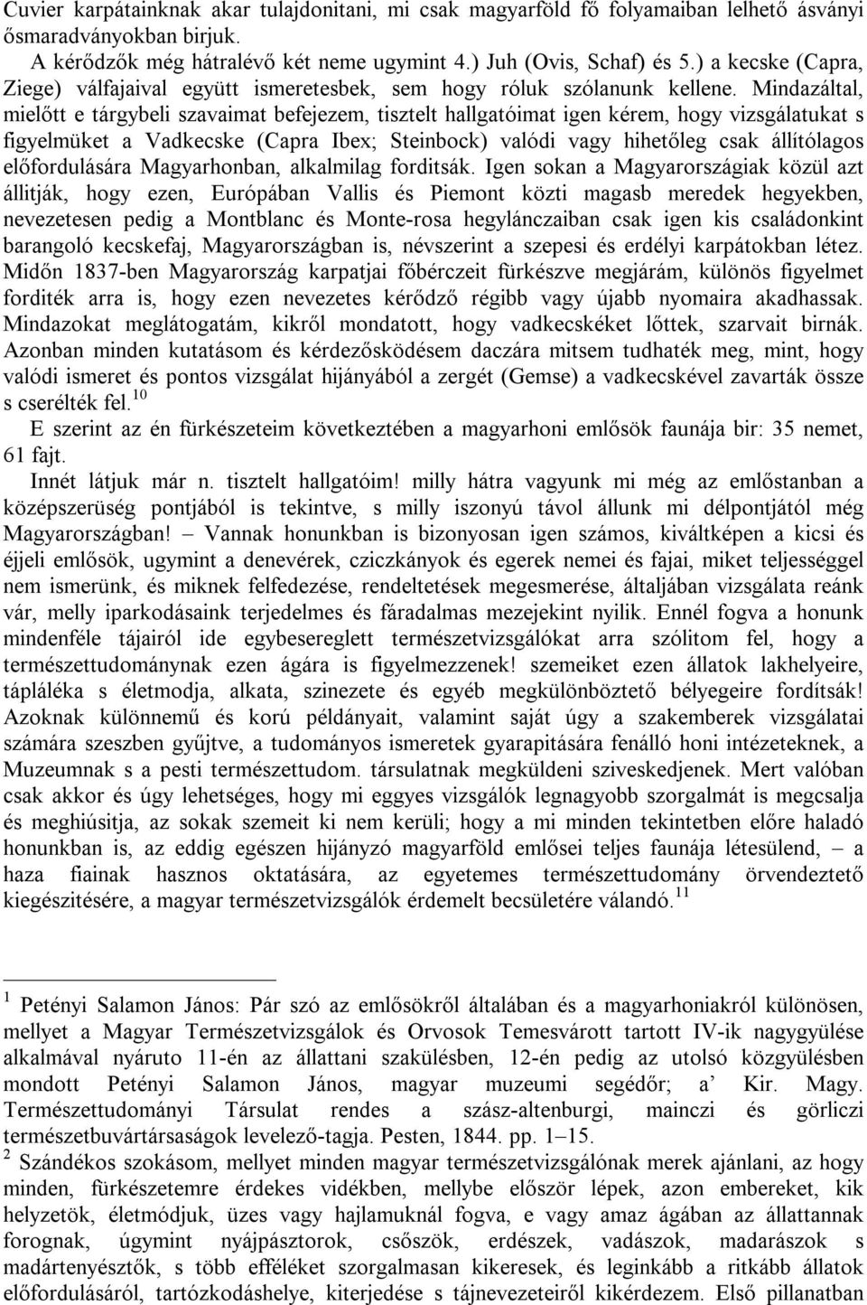 Mindazáltal, mielőtt e tárgybeli szavaimat befejezem, tisztelt hallgatóimat igen kérem, hogy vizsgálatukat s figyelmüket a Vadkecske (Capra Ibex; Steinbock) valódi vagy hihetőleg csak állítólagos