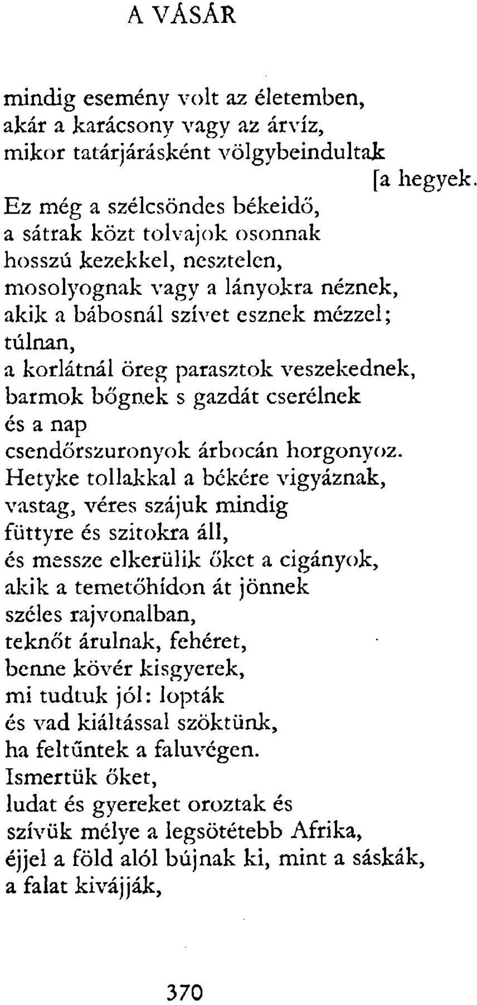 veszekednek, barmok bőgnek s gazdát cserélnek és a nap csendőrszuronyok árbocán horgonyoz.