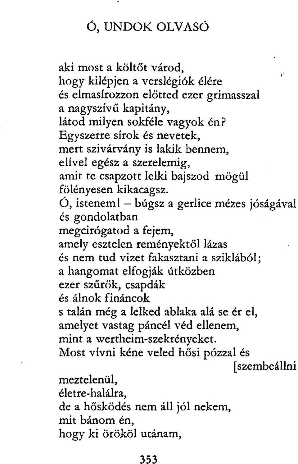 Ó, istenem 1 - búgsz a gerlice mézes jóságával és gondolatban megcirógatod a fejem, amely esztelen reményektől lázas és nem tud vizet fakasztani a sziklából; a hangomat elfogják útközben ezer