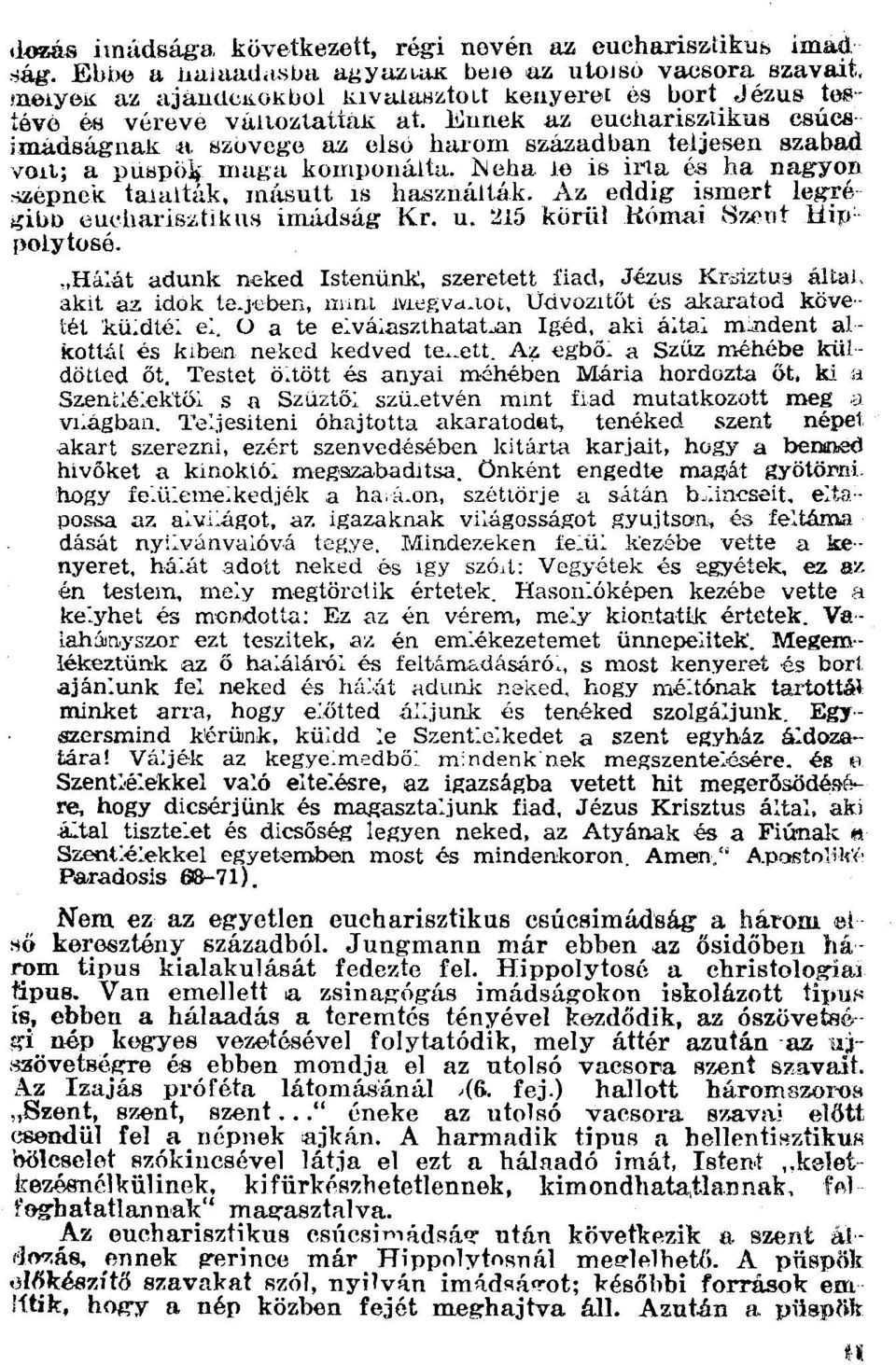 Bnnek az euchar-isztikus esucsimádságnak ~t szuvege az elso harom században teljesen szabad vort; a püspök maga komponálta. Neha Je is írta és ha nagyon szépnck tanuták. másutt 18 h aszilálták.