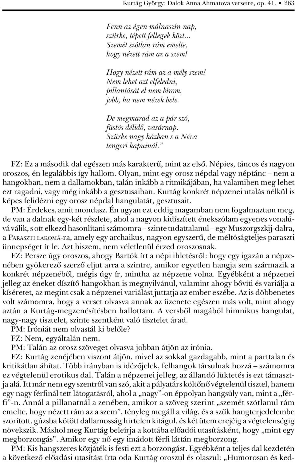 Szürke nagy házban s a Néva tengeri kapuinál. FZ: Ez a második dal egészen más karakterû, mint az elsô. Népies, táncos és nagyon oroszos, én legalábbis így hallom.