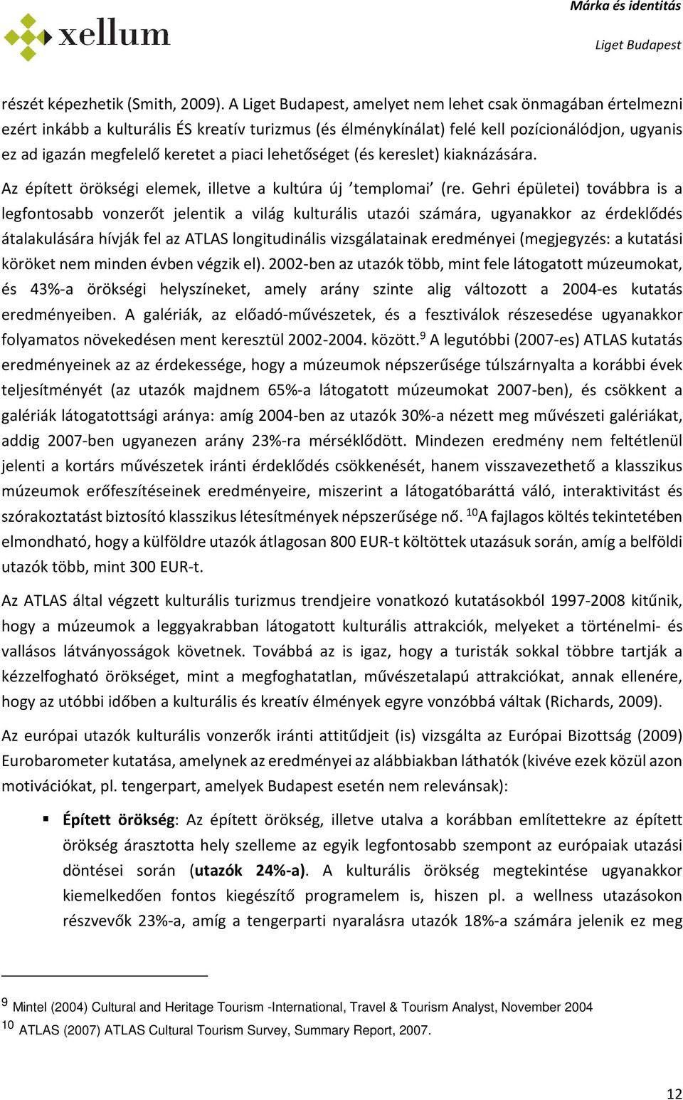 kereslet) kiaknázására. Az épített örökségi elemek, illetve a kultúra új templmai (re.