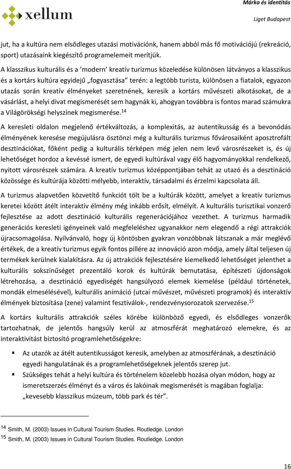 srán kreatív élményeket szeretnének, keresik a krtárs művészeti alktáskat, de a vásárlást, a helyi divat megismerését sem hagynák ki, ahgyan tvábbra is fnts marad számukra a Világörökségi helyszínek