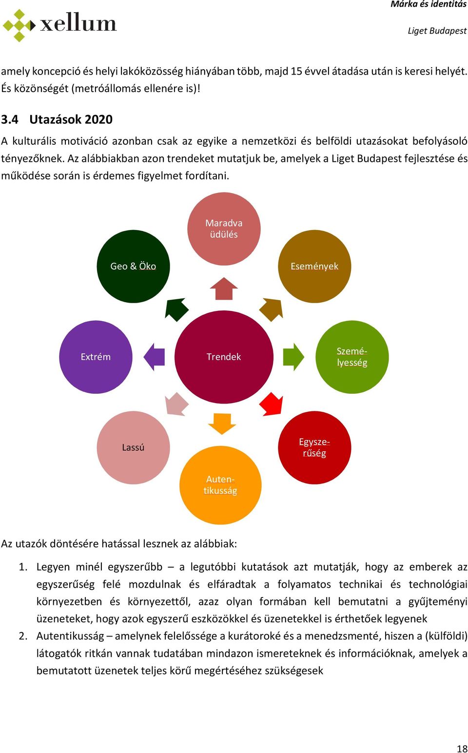 Az alábbiakban azn trendeket mutatjuk be, amelyek a fejlesztése és működése srán is érdemes figyelmet frdítani.