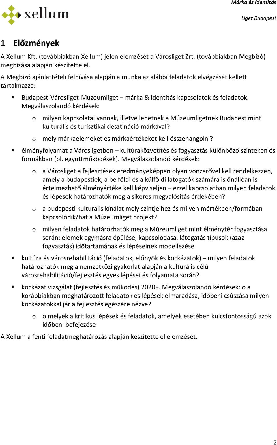 Megválaszlandó kérdések: milyen kapcslatai vannak, illetve lehetnek a Múzeumligetnek Budapest mint kulturális és turisztikai desztináció márkával?