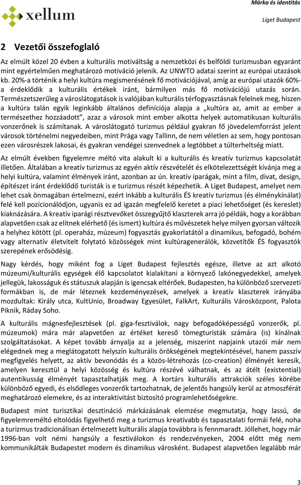20%-a történik a helyi kultúra megismerésének fő mtivációjával, amíg az európai utazók 60%- a érdeklődik a kulturális értékek iránt, bármilyen más fő mtivációjú utazás srán.