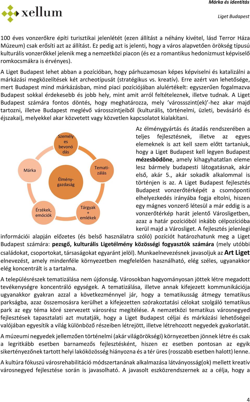 A lehet abban a pzícióban, hgy párhuzamsan képes képviselni és katalizálni a márkázási megközelítések két archetípusát (stratégikus vs. kreatív).