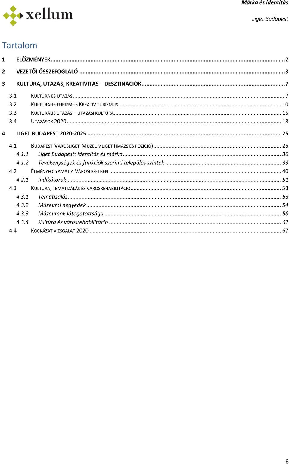 .. 30 4.1.2 Tevékenységek és funkciók szerinti település szintek... 33 4.2 ÉLMÉNYFOLYAMAT A VÁROSLIGETBEN... 40 4.2.1 Indikátrk... 51 4.