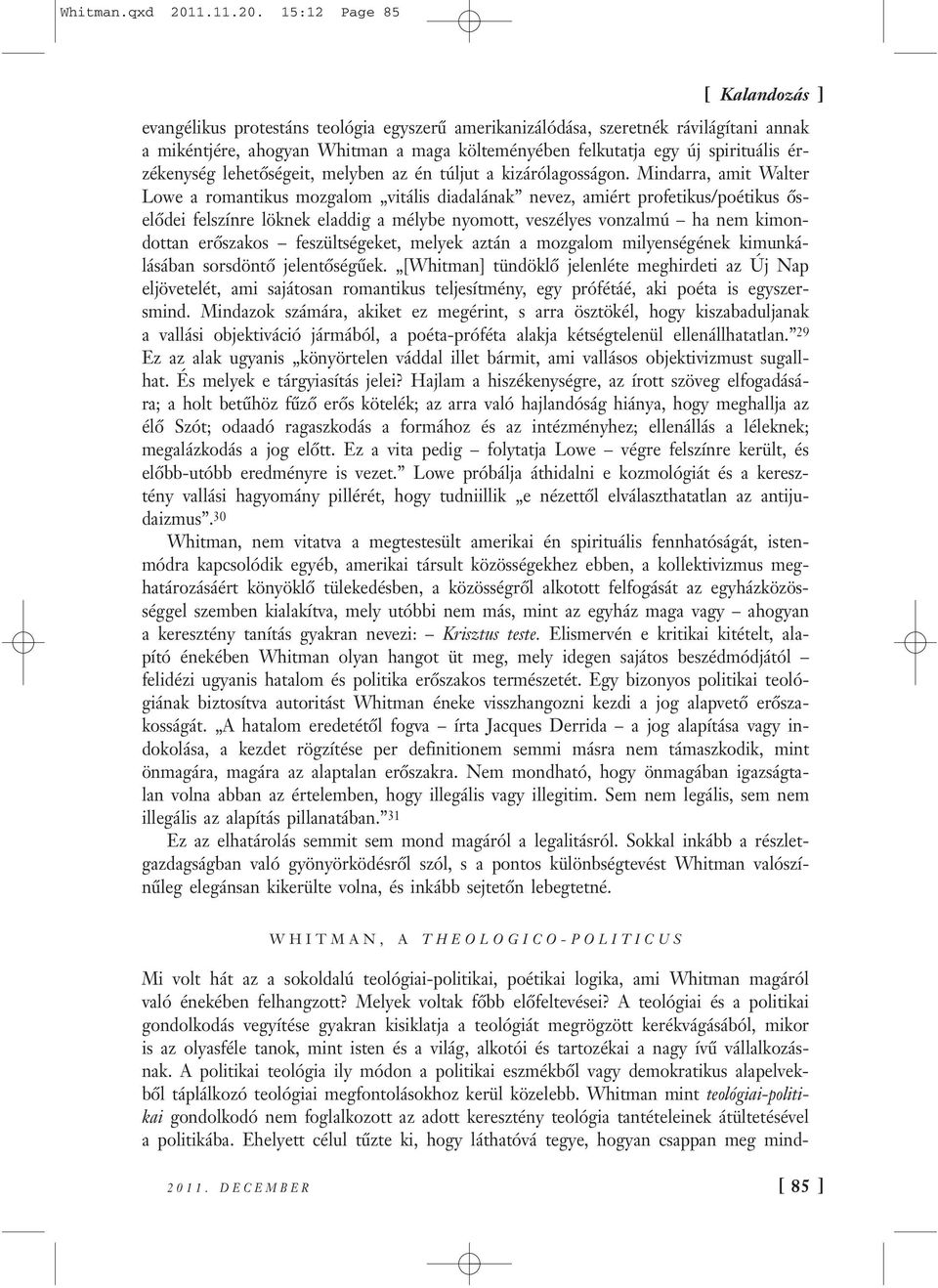 15:12 Page 85 evangélikus protestáns teológia egyszerű amerikanizálódása, szeretnék rávilágítani annak a mikéntjére, ahogyan Whitman a maga költeményében felkutatja egy új spirituális érzékenység