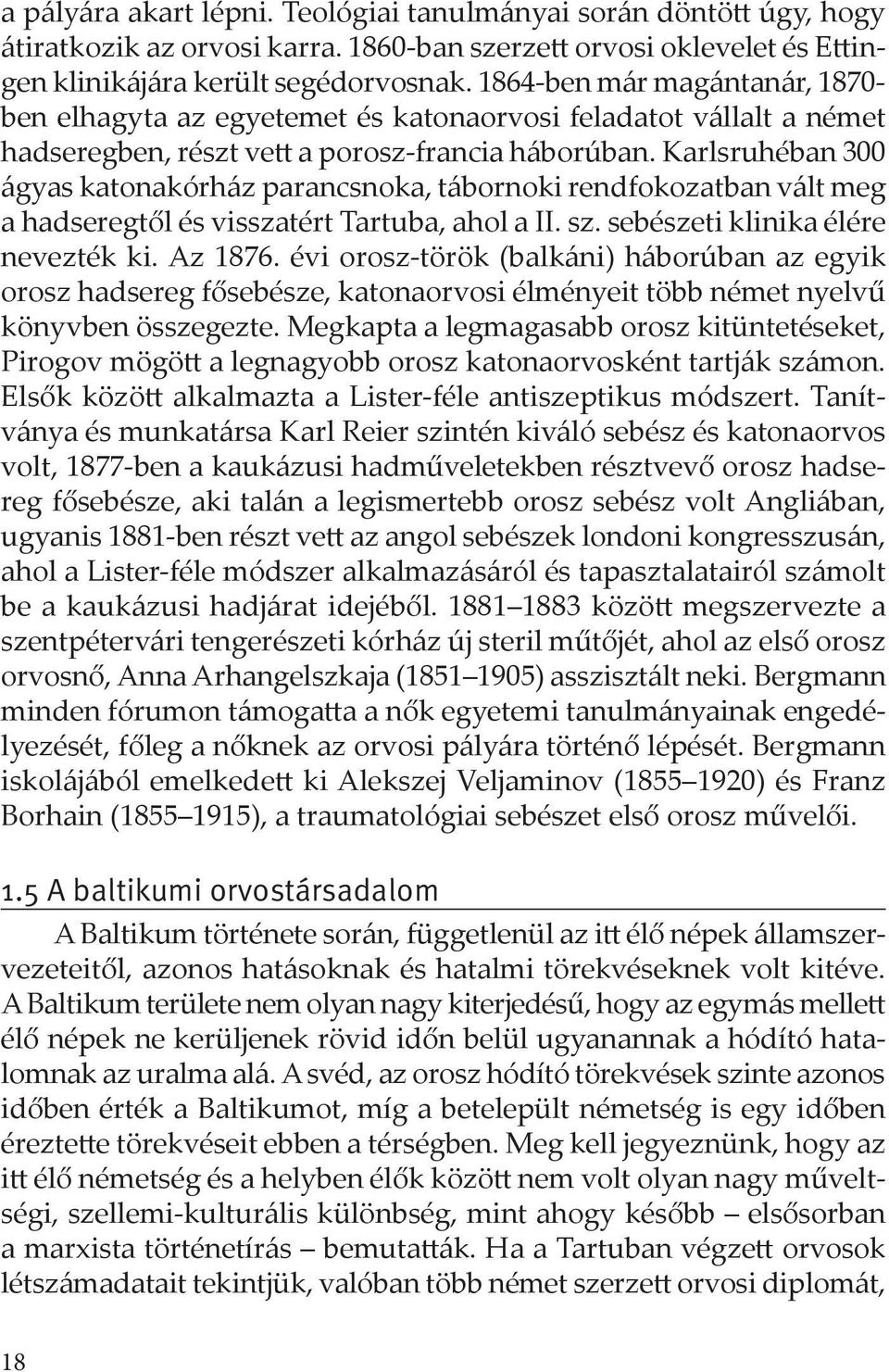 Karlsruhéban 300 ágyas katonakórház parancsnoka, tábornoki rendfokozatban vált meg a hadseregtől és visszatért Tartuba, ahol a II. sz. sebészeti klinika élére nevezték ki. Az 1876.