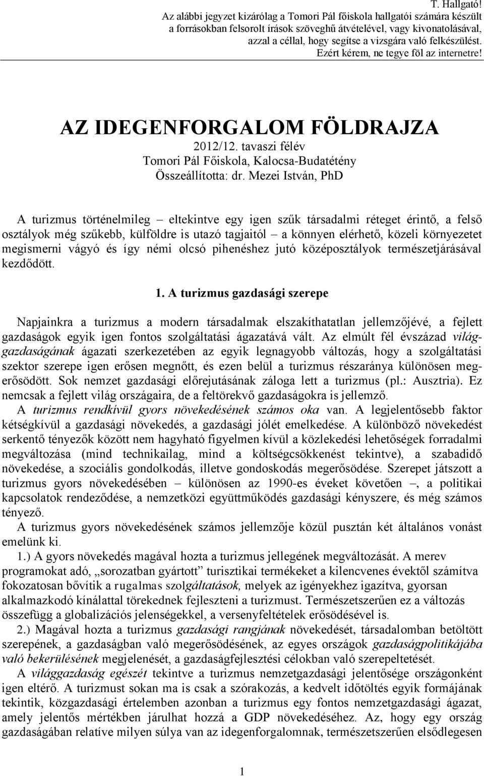 felkészülést. Ezért kérem, ne tegye föl az internetre! AZ IDEGENFORGALOM FÖLDRAJZA 2012/12. tavaszi félév Tomori Pál Főiskola, Kalocsa-Budatétény Összeállította: dr.