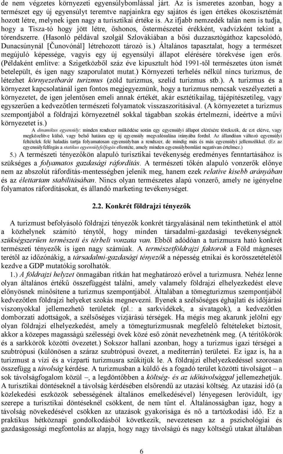 Az ifjabb nemzedék talán nem is tudja, hogy a Tisza-tó hogy jött létre, őshonos, őstermészetei érékként, vadvízként tekint a tórendszerre.