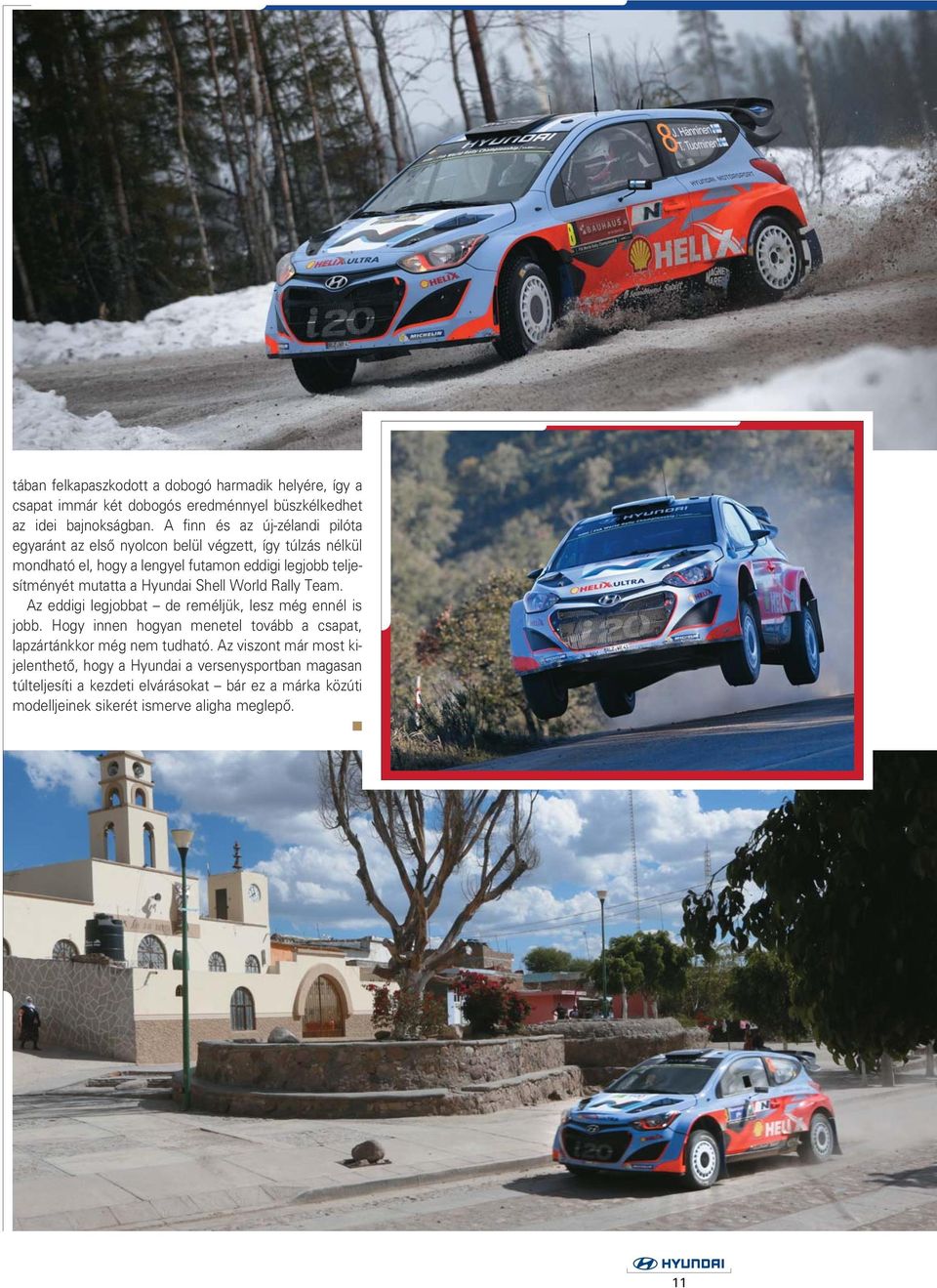 mutatta a Hyundai Shell World Rally Team. Az eddigi legjobbat de reméljük, lesz még ennél is jobb.