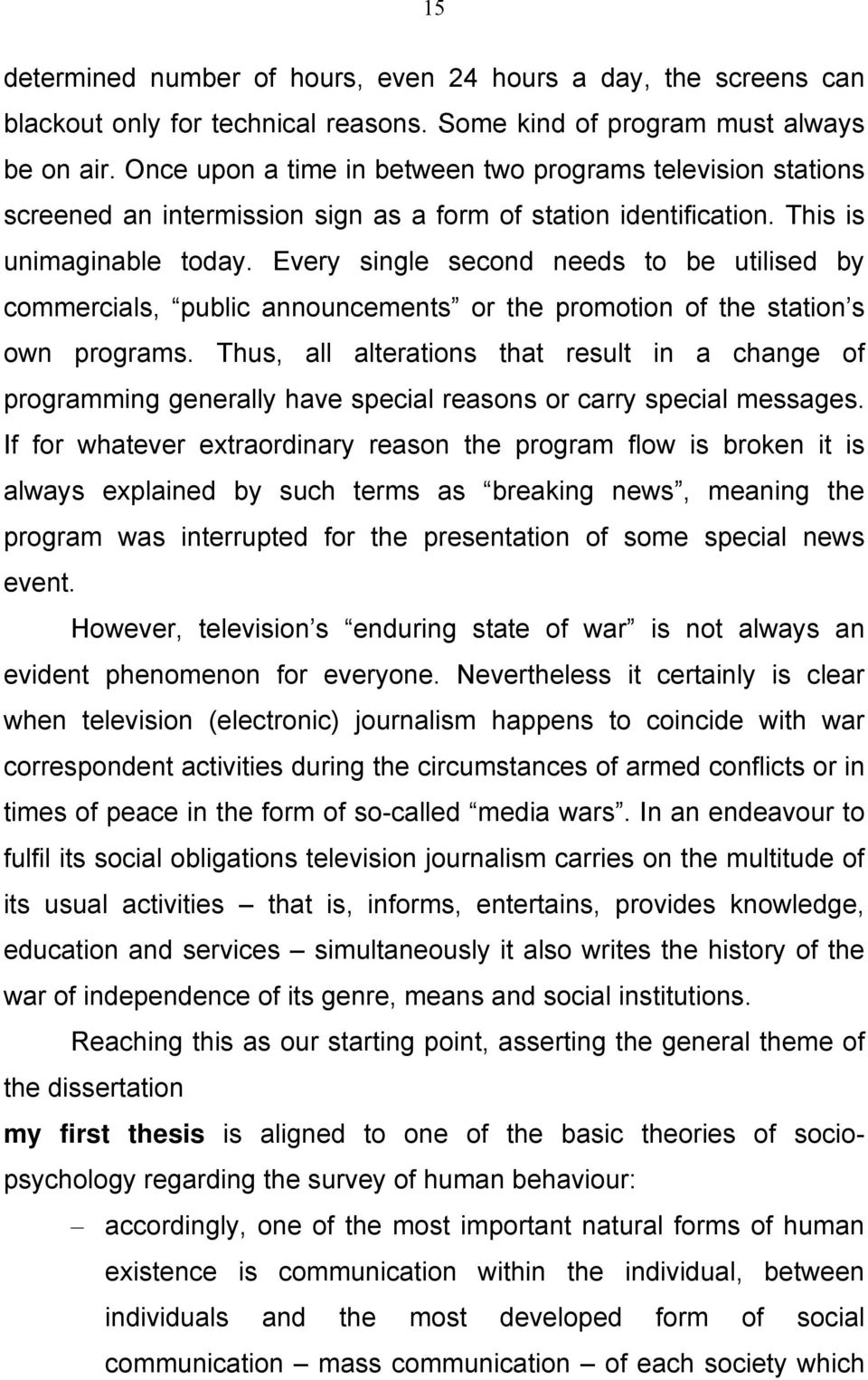 Every single second needs to be utilised by commercials, public announcements or the promotion of the station s own programs.