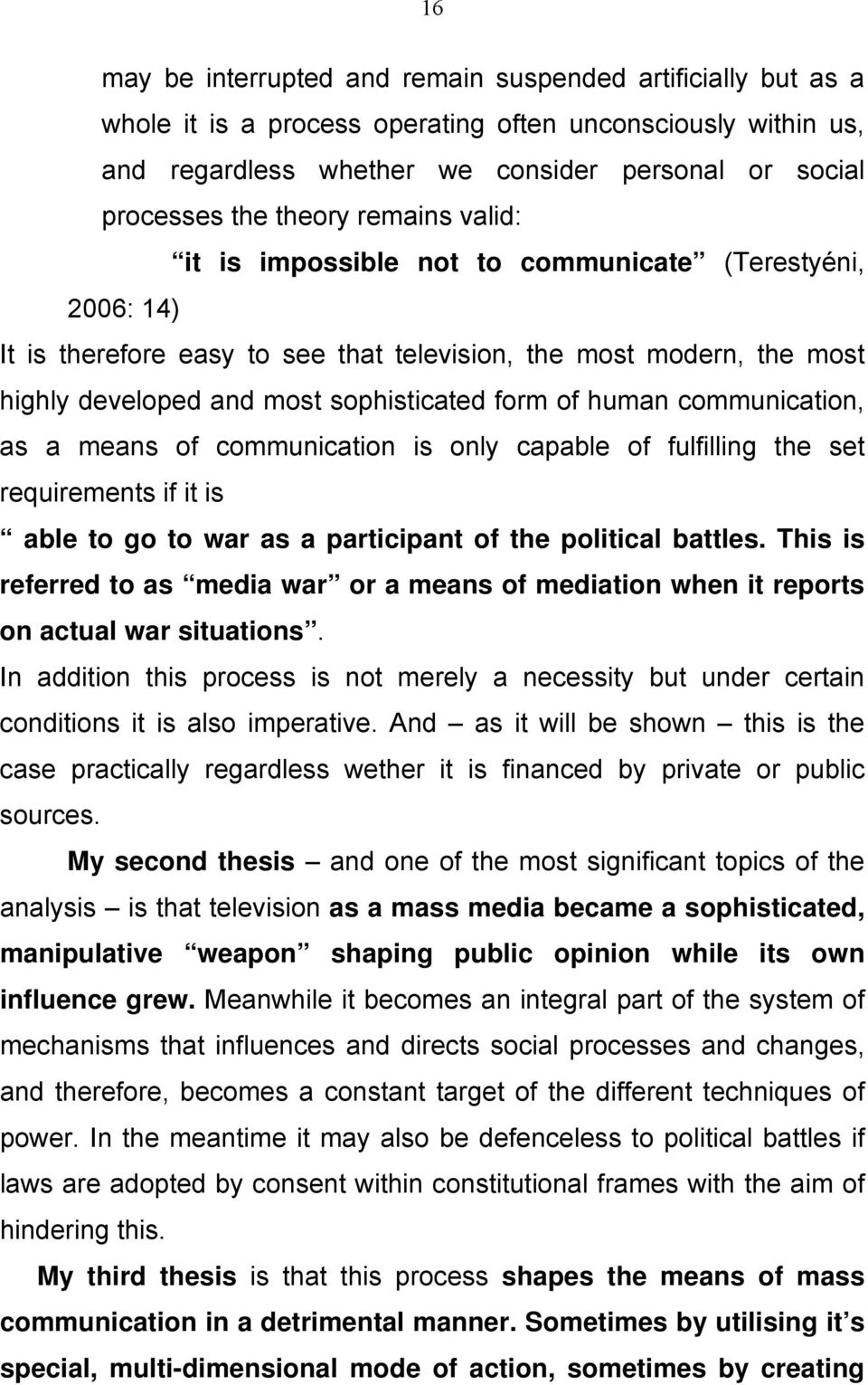 human communication, as a means of communication is only capable of fulfilling the set requirements if it is able to go to war as a participant of the political battles.